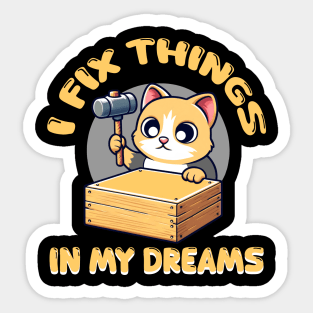 I Fix Things In My Dreams Handyman Funny Cat Meme Sticker